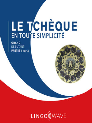 cover image of Le tchèque en toute simplicité--Grand Débutant--Partie 1 sur 3